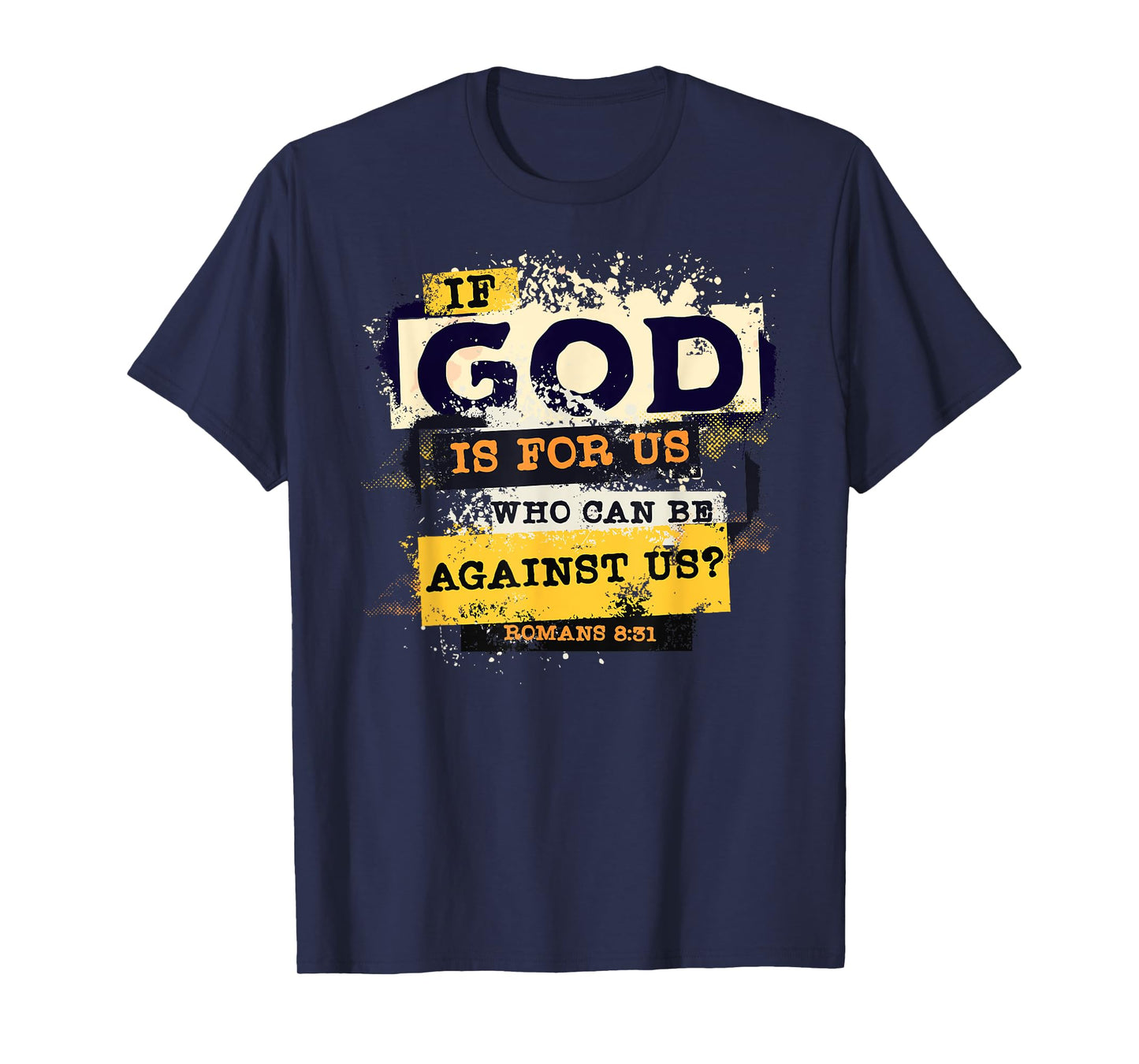 Romans 8 31 If God is for Us Who Can Be Against us Bible T-Shirt