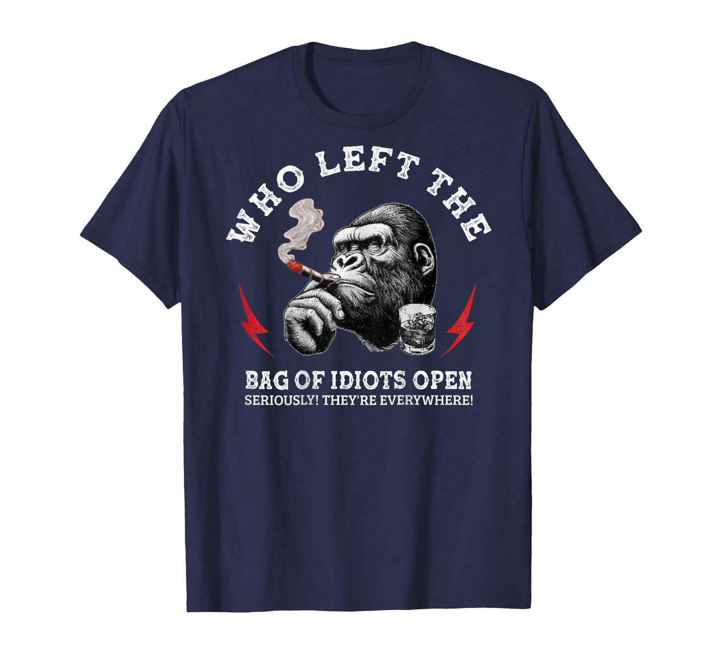 Who Left The Bag Of Idiots Open Seriously (on back) T-Shirt