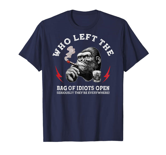 Who Left The Bag Of Idiots Open Seriously (on back) T-Shirt
