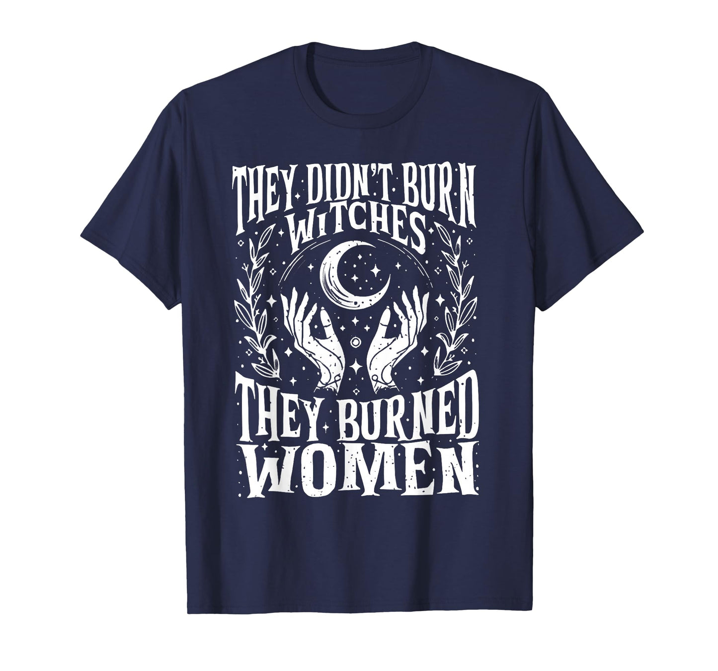 They Didn't Burn Witches Women Feminism Feminist Witch 2side T-Shirt