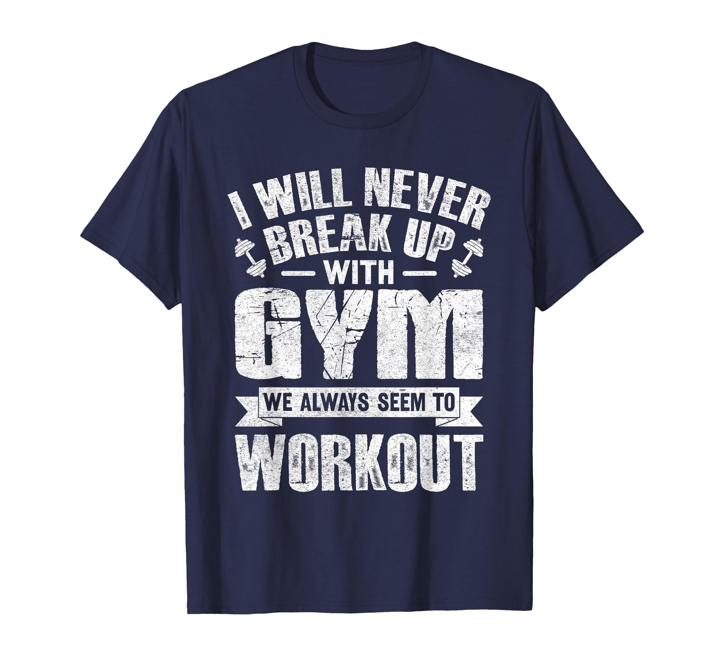 I Will Never Break Up With Gym Workout T-Shirt