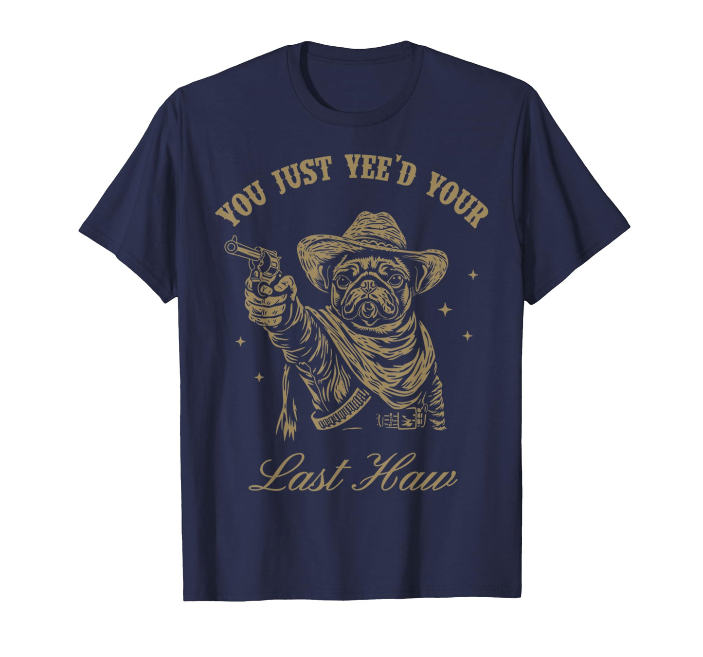 You Just Yee'd Your Last Haw Western Dog Pug Cowboy Trendy T-Shirt