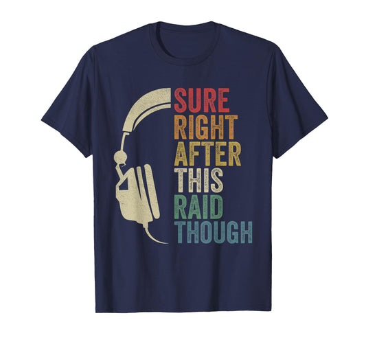 Sure Right After This Raid Though Raiding Guild MMORPG Gamer T-Shirt
