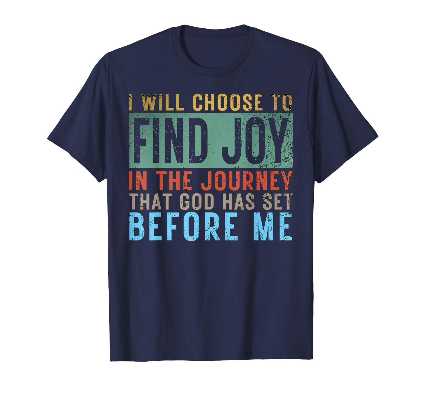 I Will Choose To Find Joy In The Journey god has set before T-Shirt