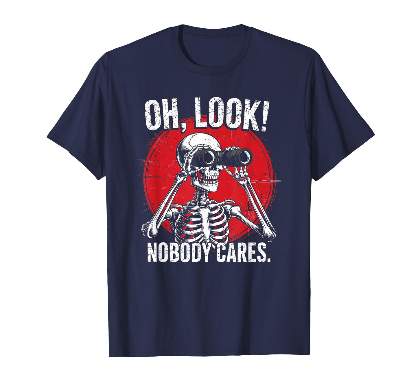 Oh Look Nobody Cares Funny Sarcastic Jokes Humor Skeleton T-Shirt