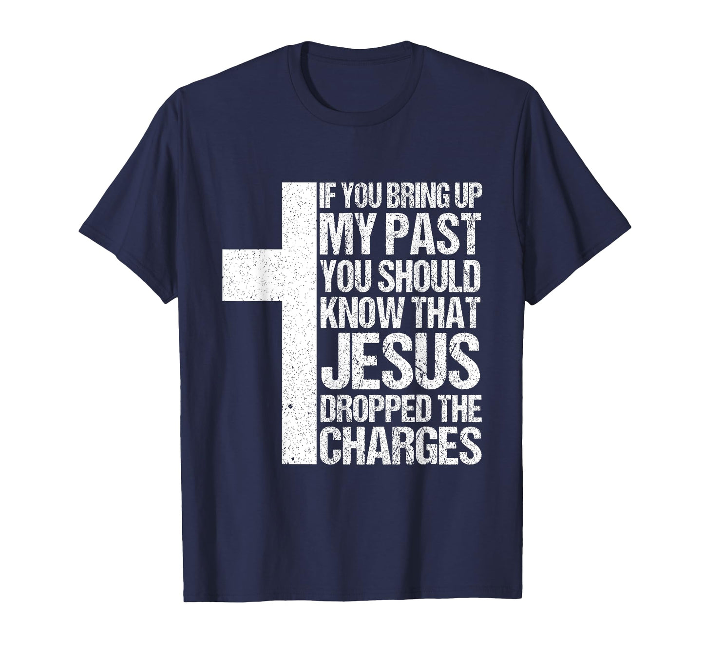 If You Bring Up My Past You Should Know That Jesus Dropped T-Shirt