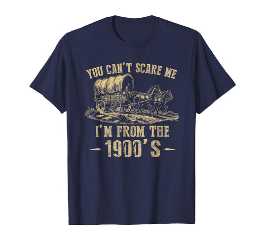You Can't Scare Me I'm From 1900's Vintage Humor T-Shirt