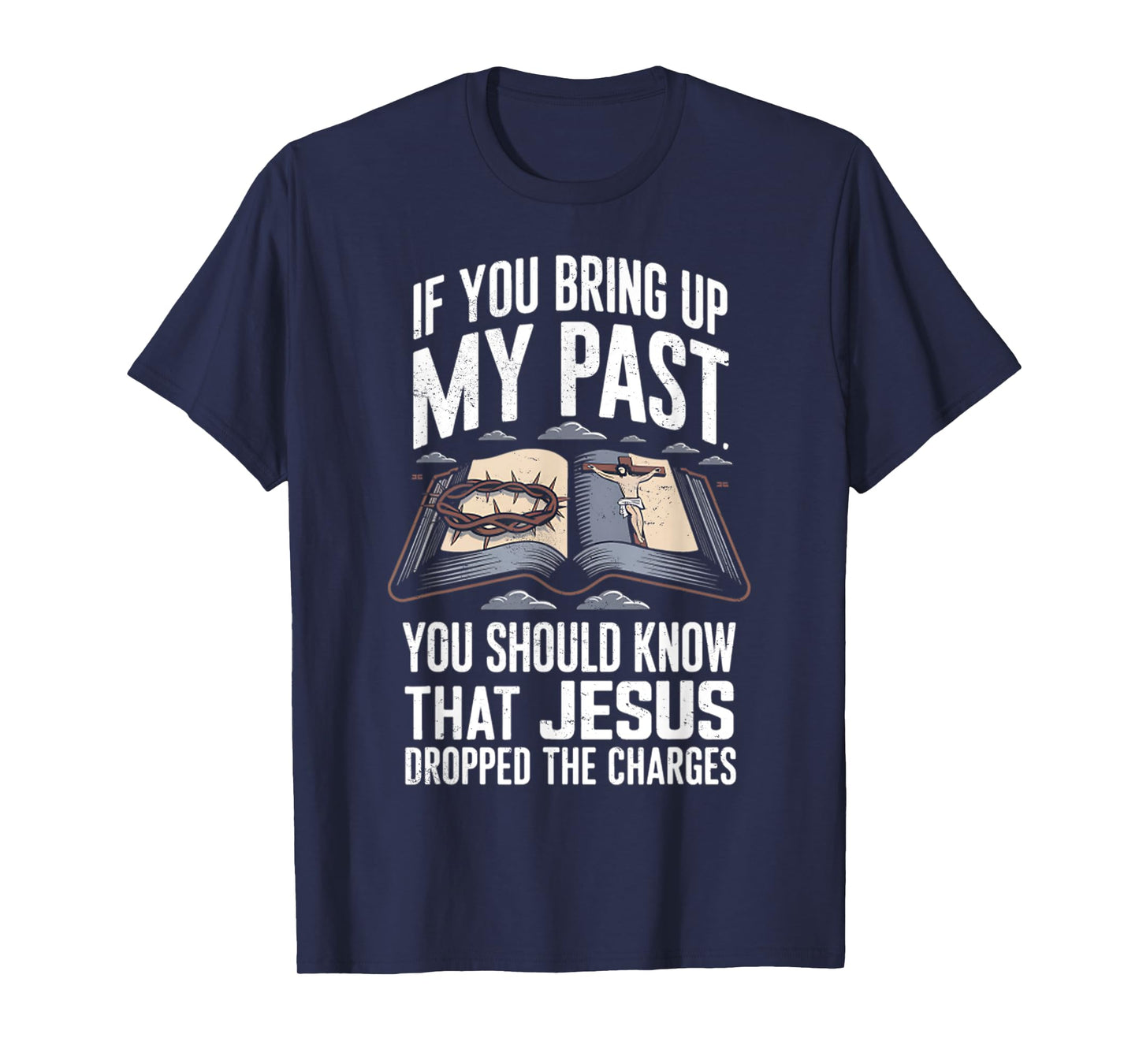 If You Bring Up My Past Vintage Jesus Dropped The Charges T-Shirt