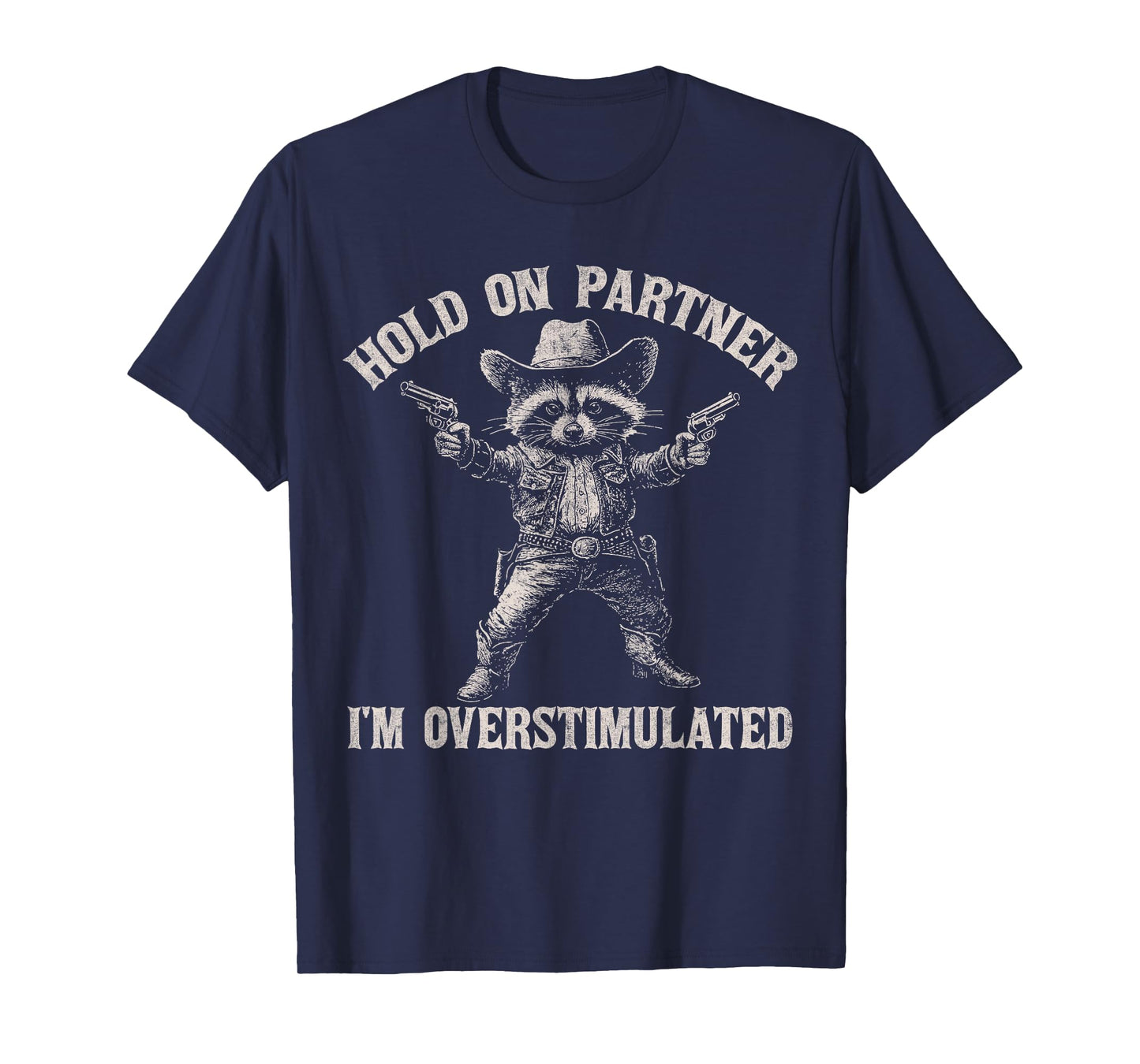 Hold On Partner I'm Overstimulated Funny Cowboy Raccoon T-Shirt