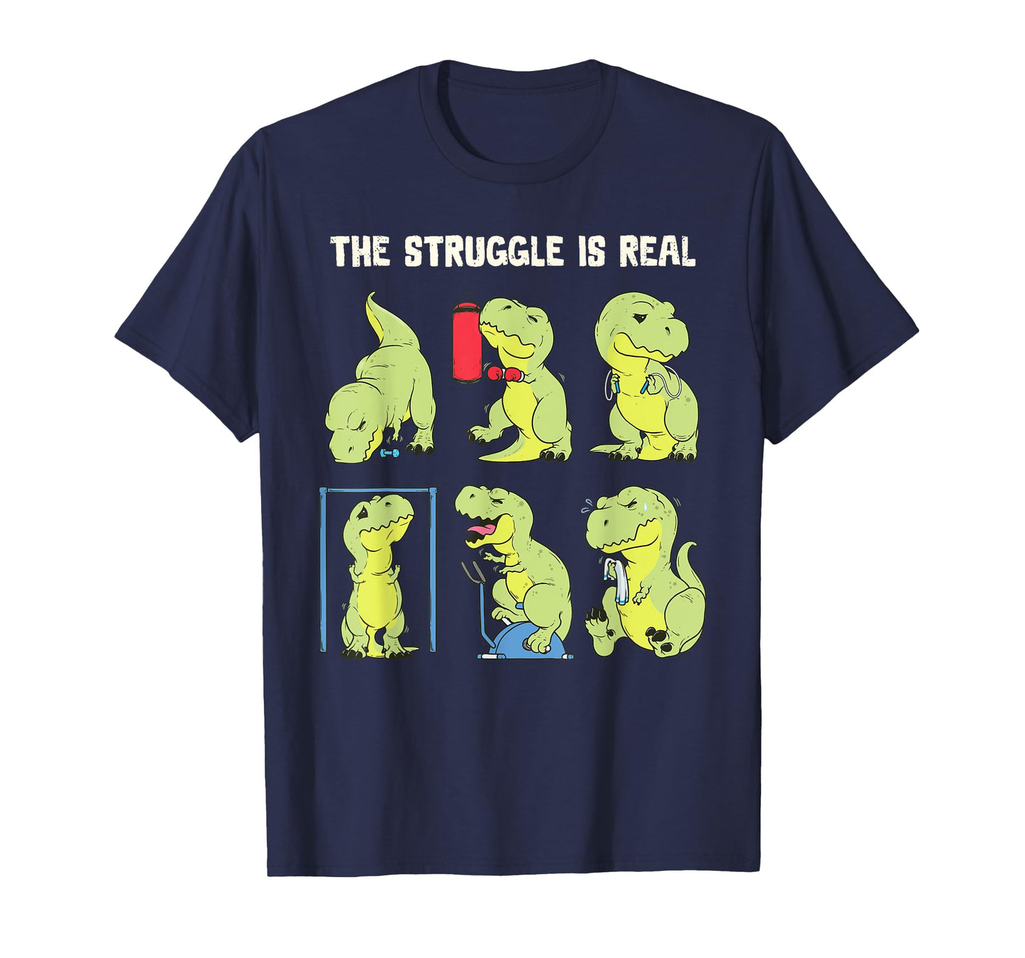 The Struggle Is Real Funny Dinosaur T-Rex Gym Workout T-Shirt