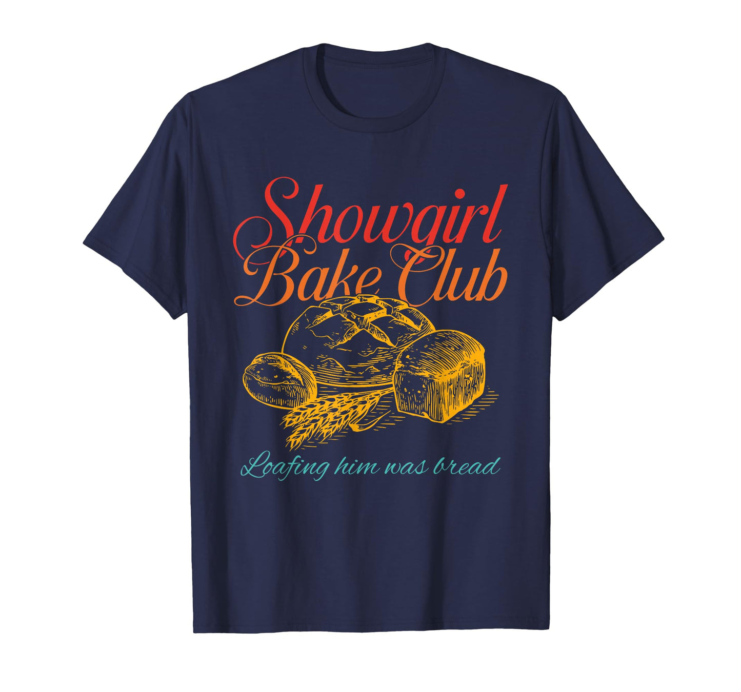 Showgirl Bake Club Loafing Him was Bread Vintage Design T-Shirt