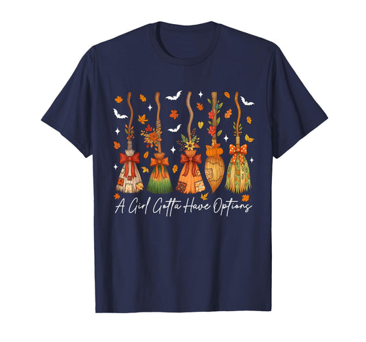 A Girl's Gotta Have Options Fall Witch Broom Halloween T-Shirt
