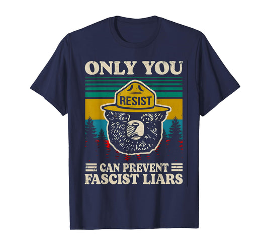 Only you resist can prevent fascist liars T-Shirt