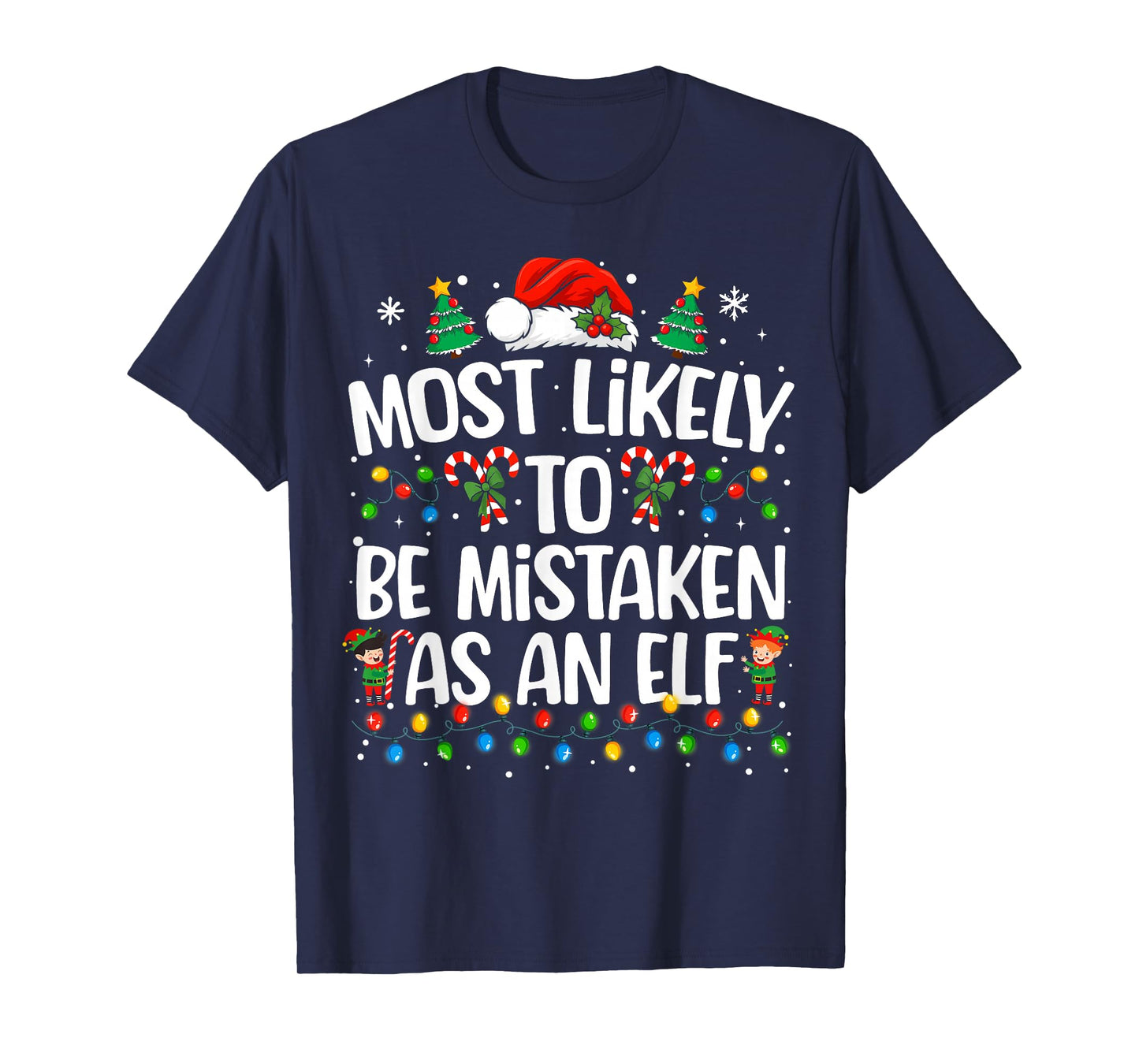 Most Likely to Be Mistaken As an Elf Christmas Family Xmas T-Shirt