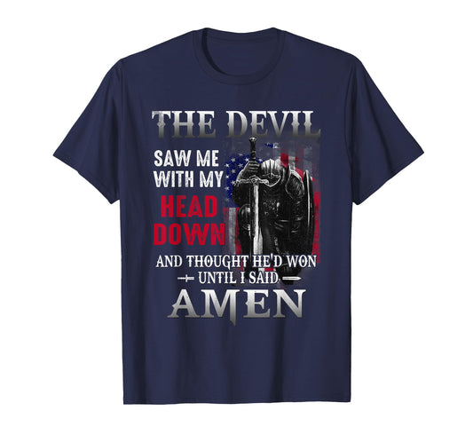 Devil Saw Me With My Head Thought He'd Won Until I Said Amen T-Shirt