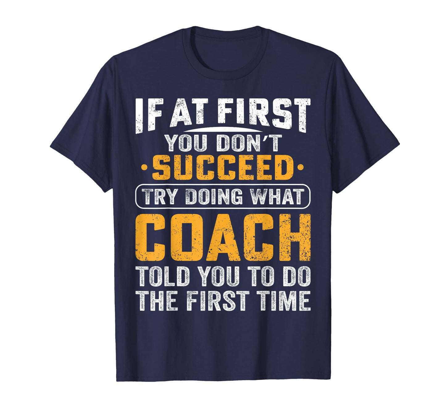 If At First You Dont Succeed Try Doing What Your Coach Funny T-Shirt