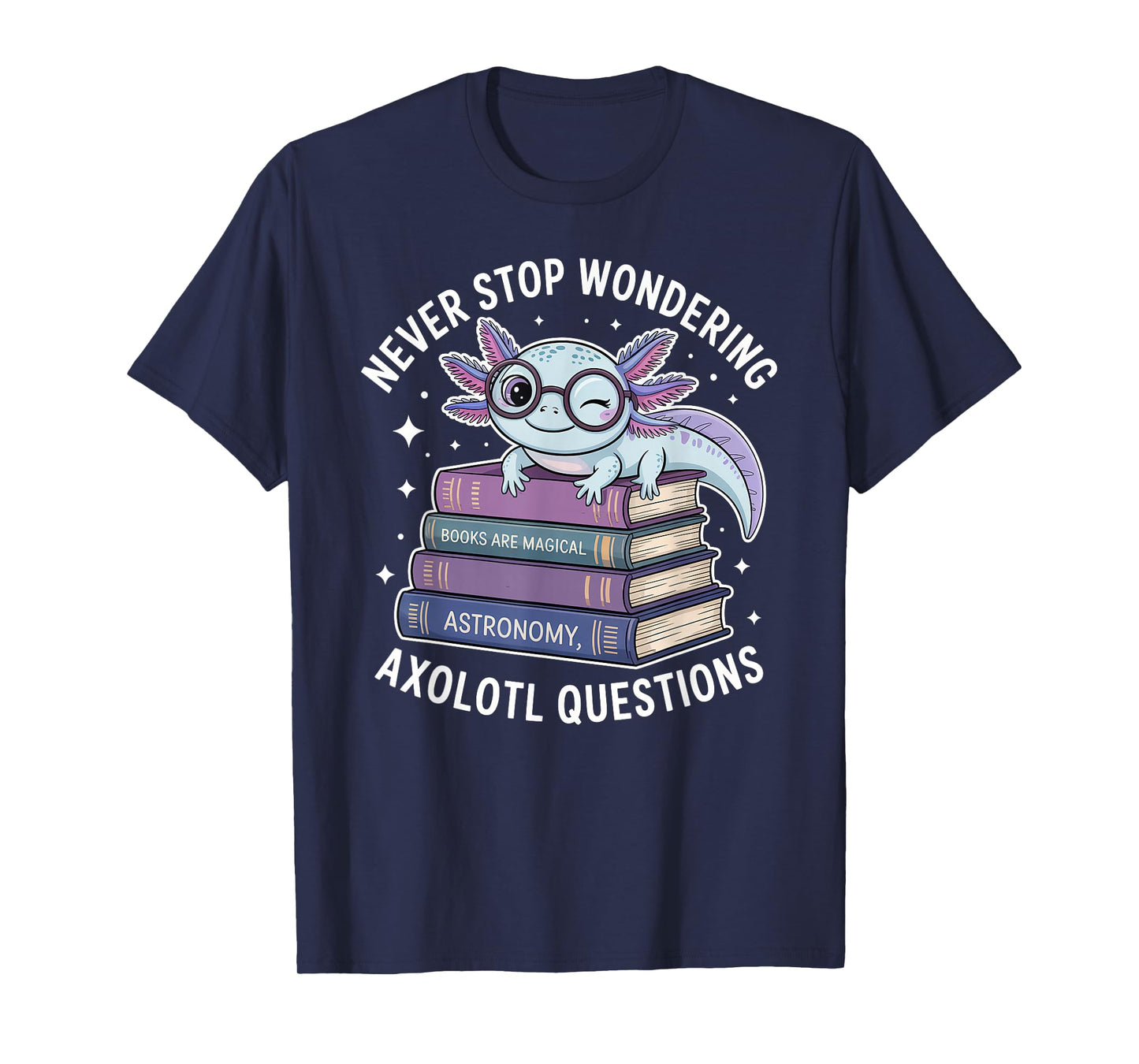 Never Stop Wondering Axolotl Questions Kids Funny Graphic T-Shirt