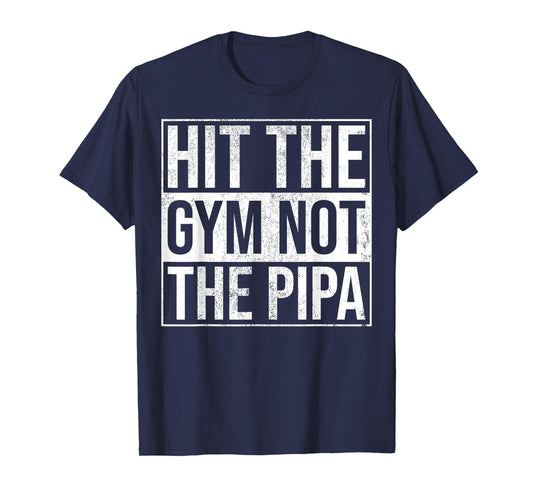 Hit The Gym Not The Pipa T-Shirt