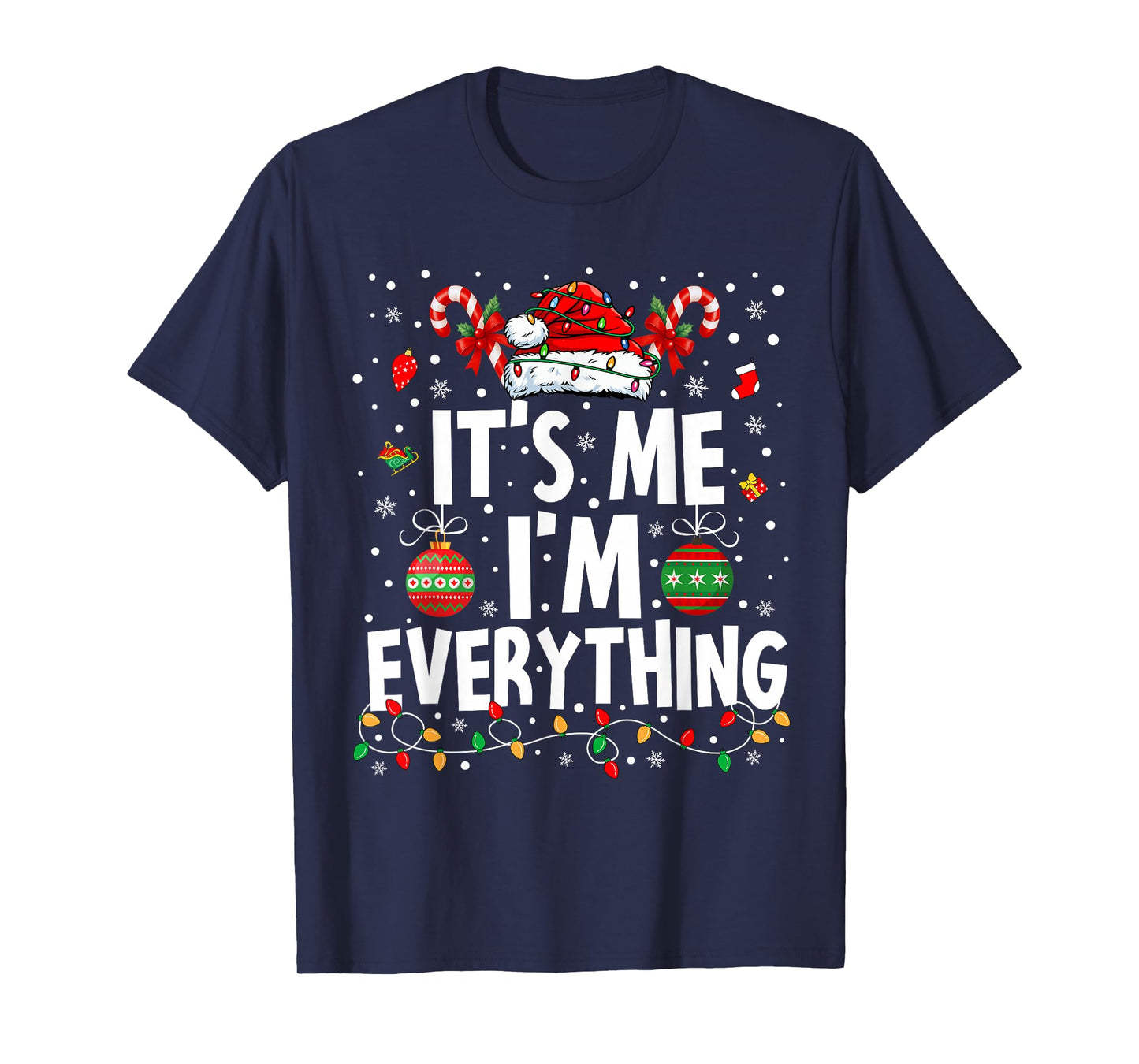 I Have Everything I Want for Christmas Its Me I'm Everything T-Shirt