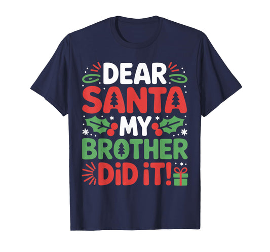 Dear Santa My Brother Did It Funny Christmas Outfit T-Shirt