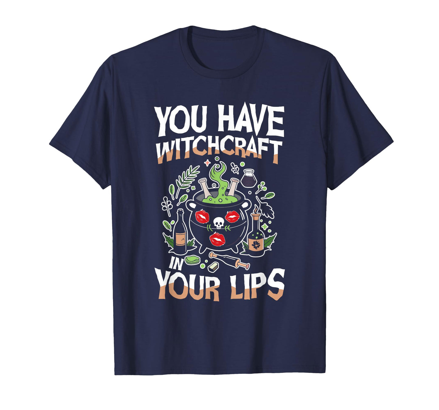 You Have Witchcraft in Your Lips Halloween Cauldron Magic T-Shirt