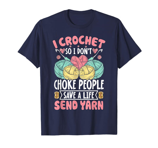 I Crochet So I don't Choke People Save A Life Send Yarn T-Shirt