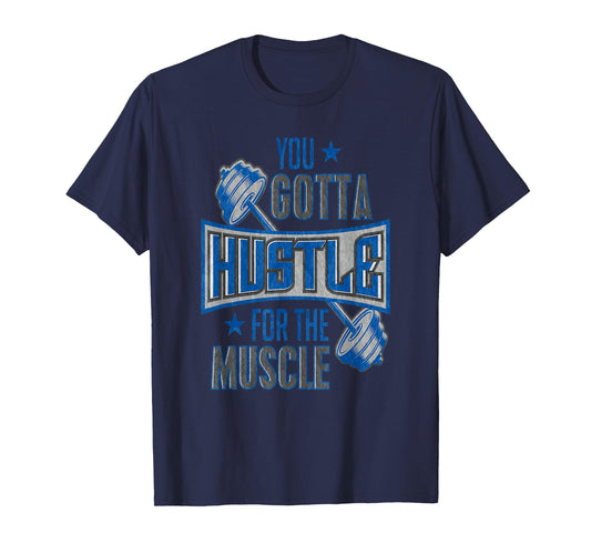 You Gotta Hustle For The Muscle Gym Fitness Training T-Shirt T-Shirt