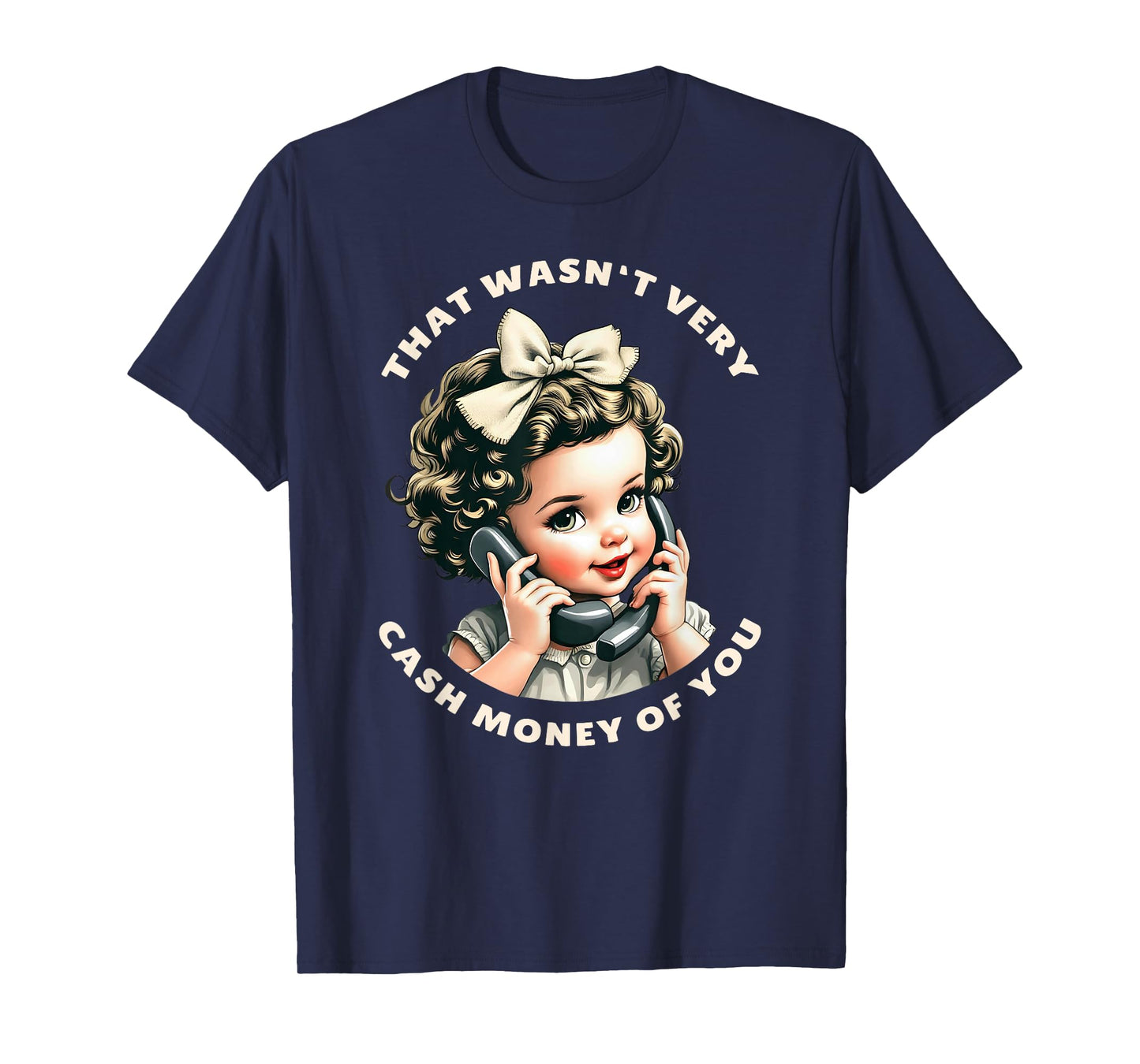 That Wasn't Very Cash Money Of You Tee Funny Retro Vintage T-Shirt