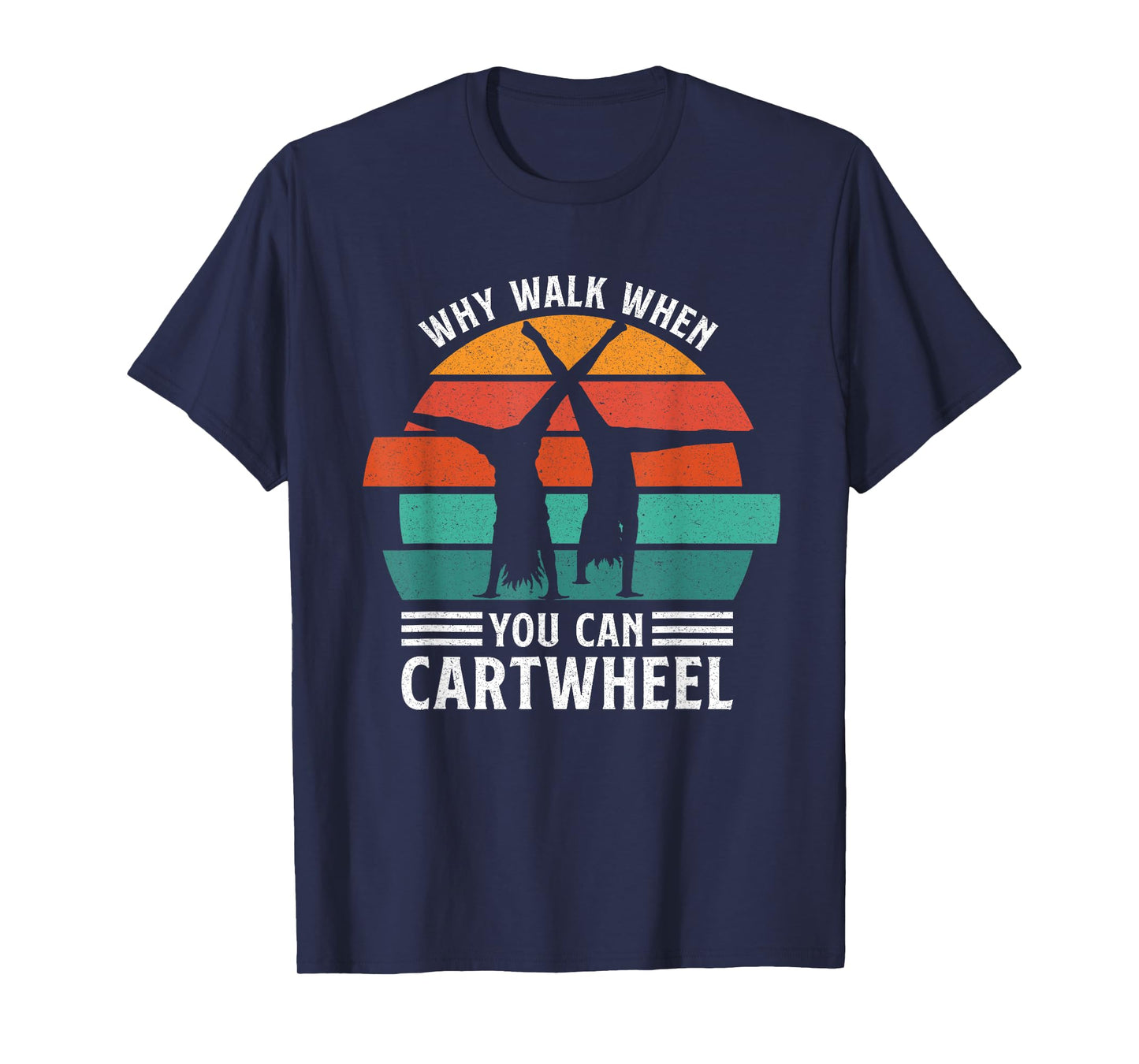 Gymnast Coach Tumbling Girl Why Walk When You Can Cartwheel T-Shirt