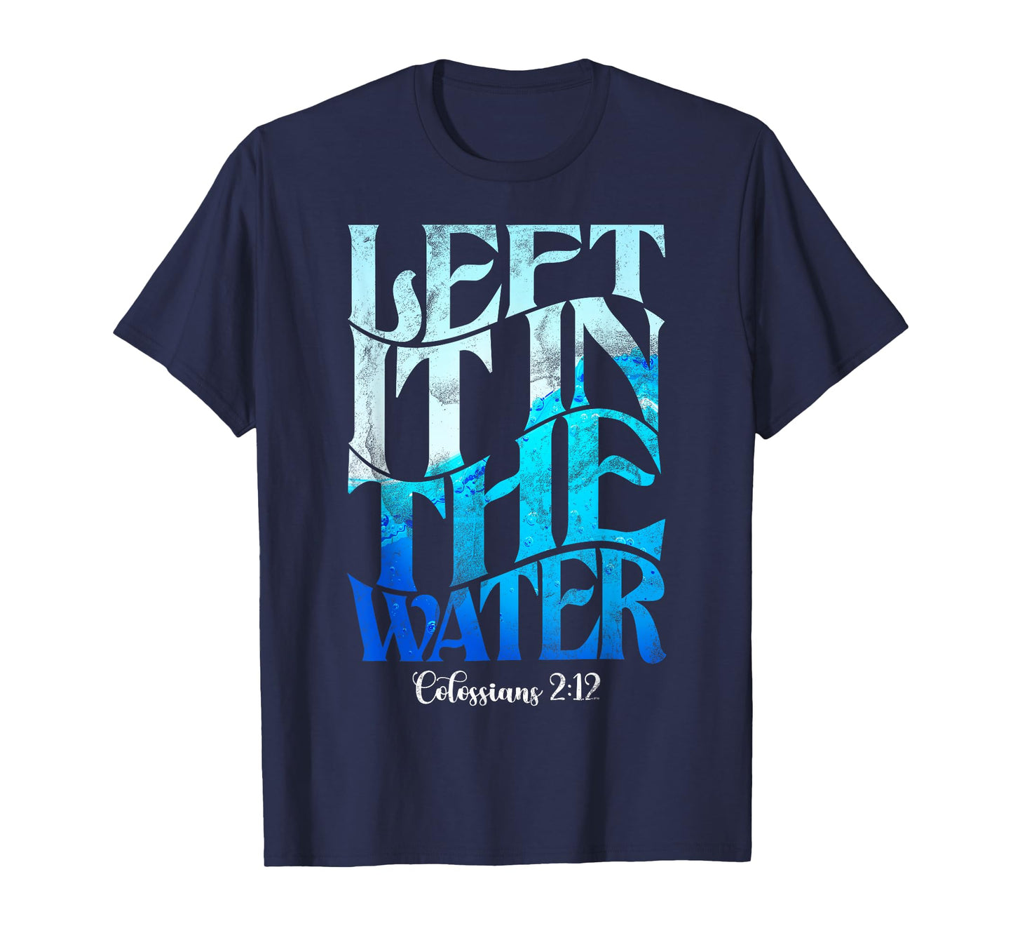 Left It In The Water Christian Catholic Baptism Baptized T-Shirt