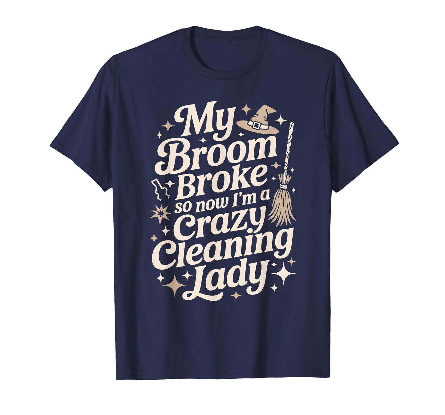 Halloween Witch Broom Broke Now Cleaning Lady Housekeeper T-Shirt