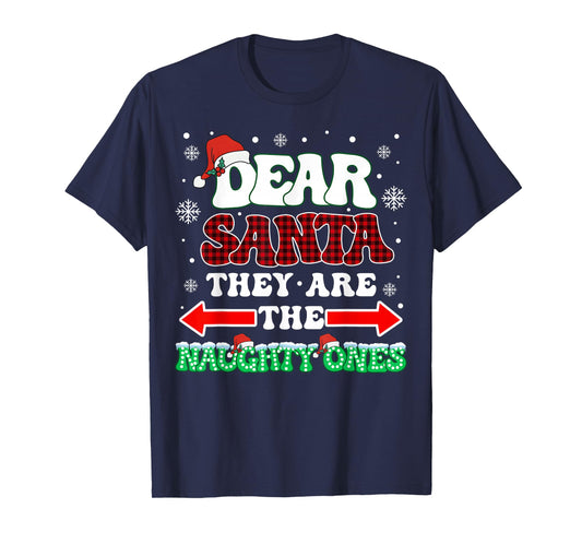 Dear Santa They are The Naughty Ones Christmas Men Women Kid T-Shirt
