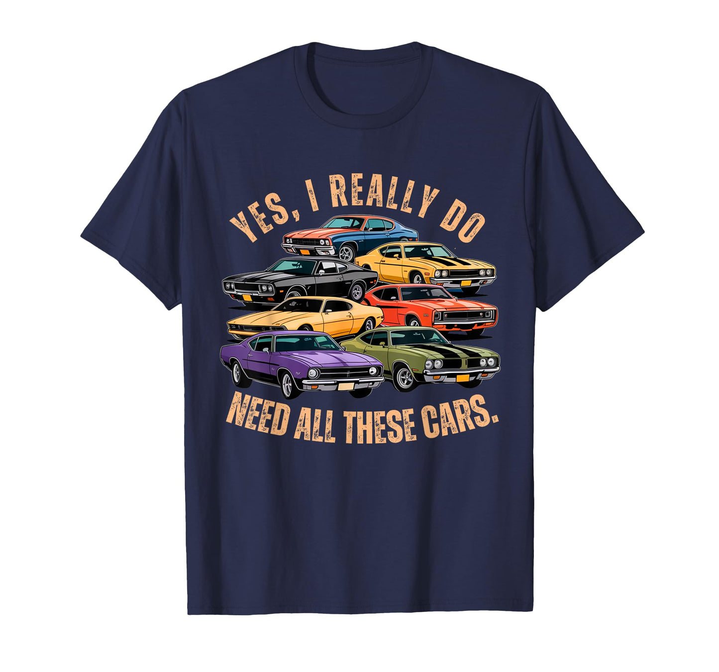 Yes I Really Do Need All These Cars Retro Muscle Car Vibe T-Shirt