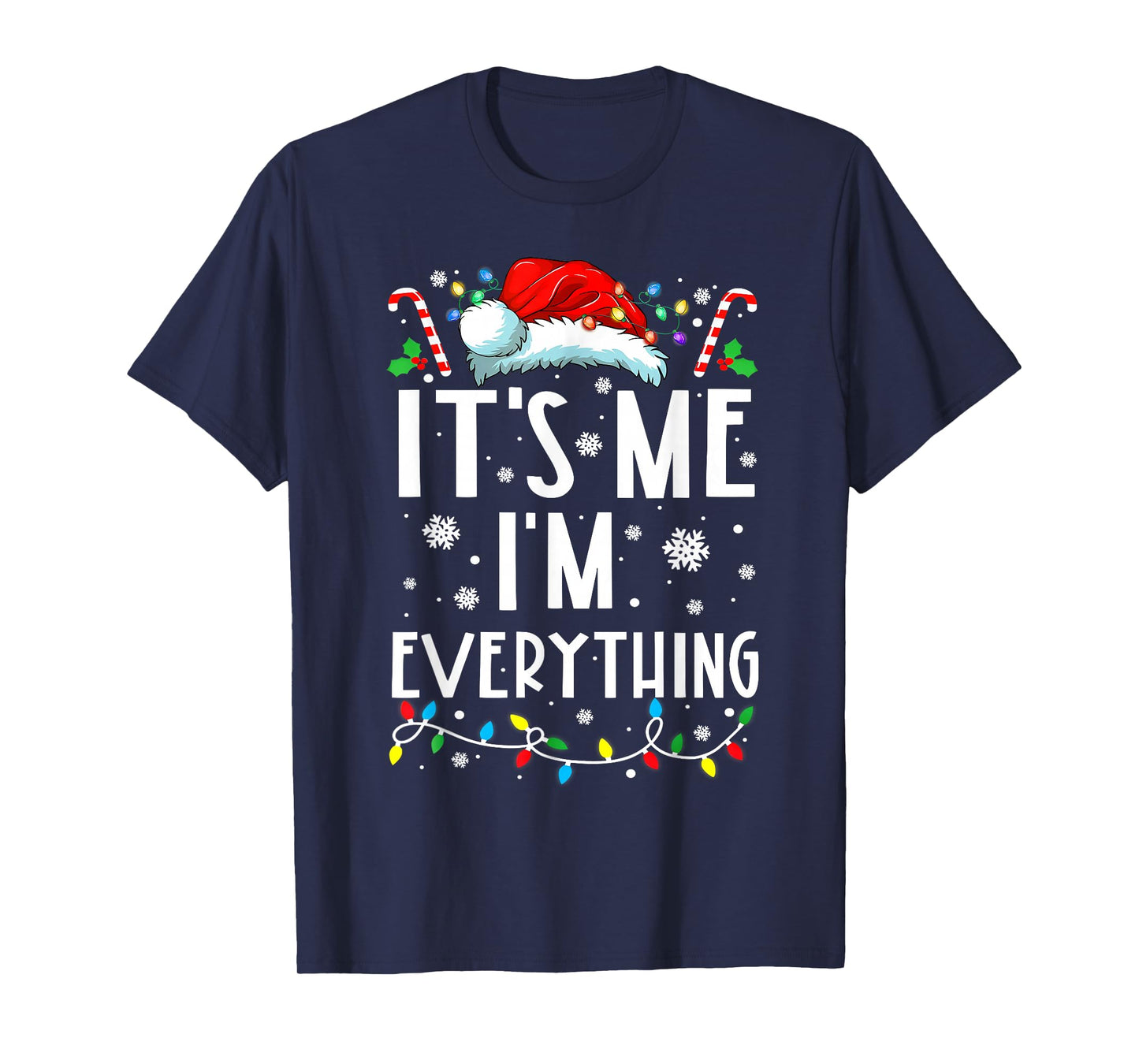 I Have Everything I Want for Christmas Its Me I'm Everything T-Shirt