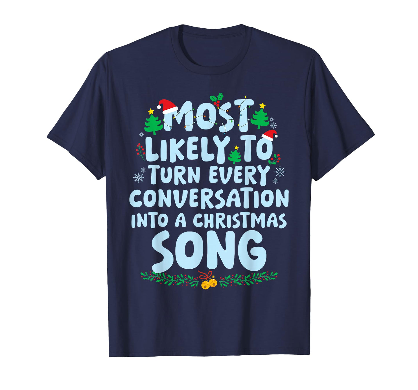 Most Likely to Turn Every Conversation Into A Christmas Song T-Shirt