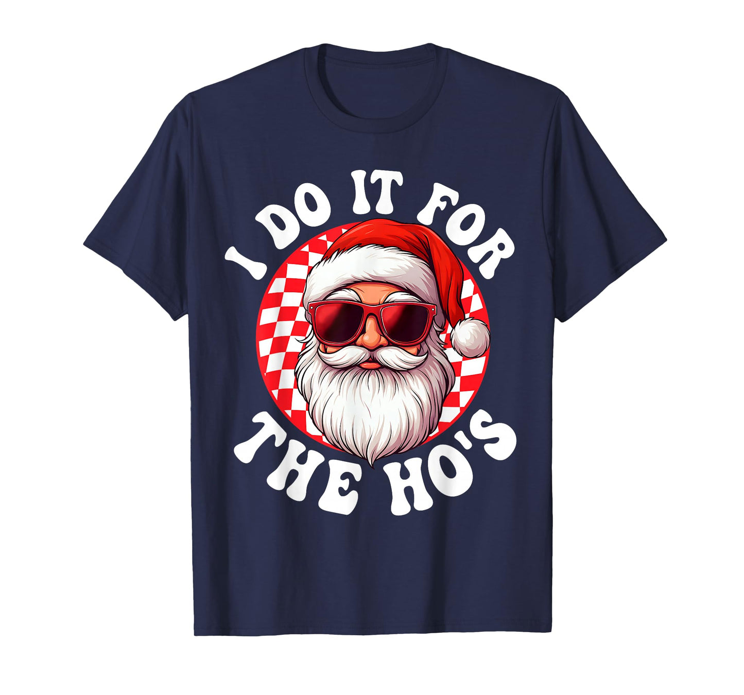 I Do It for The Hos Funny Inappropriate Christmas Santa Face T-Shirt