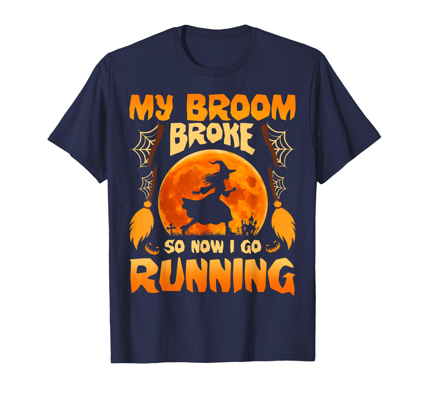 My Broom Broke So Now I Go Running Witch Run Lover Halloween T-Shirt