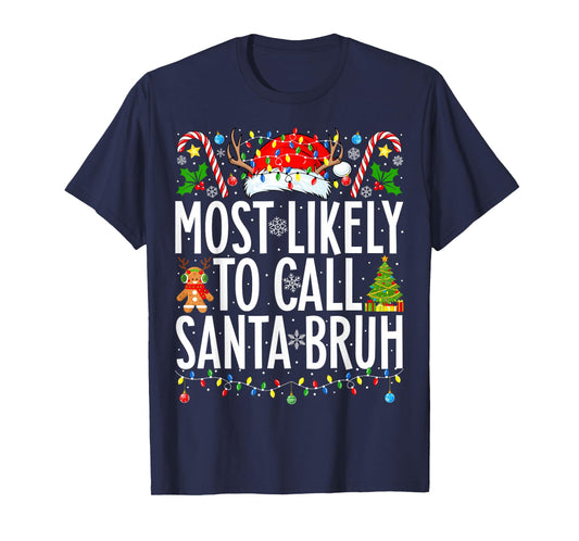 Most Likely To Call Santa Bruh Funny Xmas Family Christmas T-Shirt