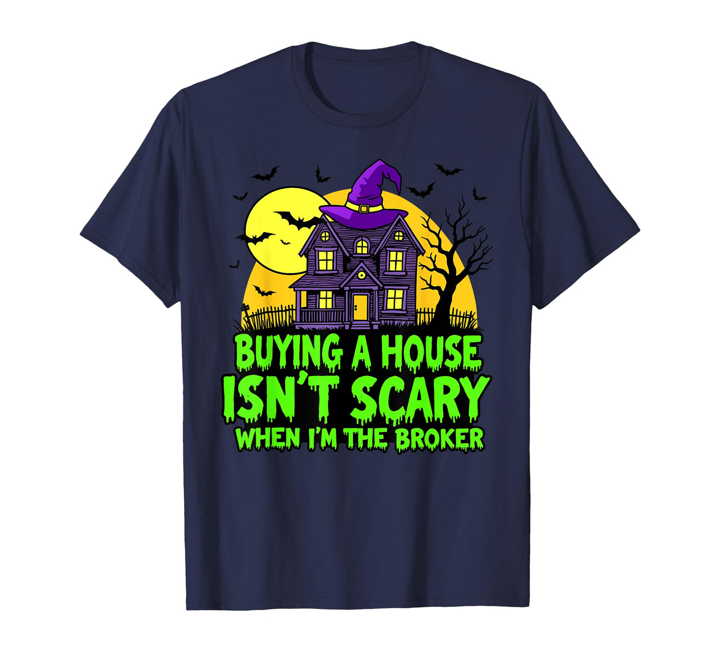 Buying a House Isn’t Scary When I’m The Broker T-Shirt