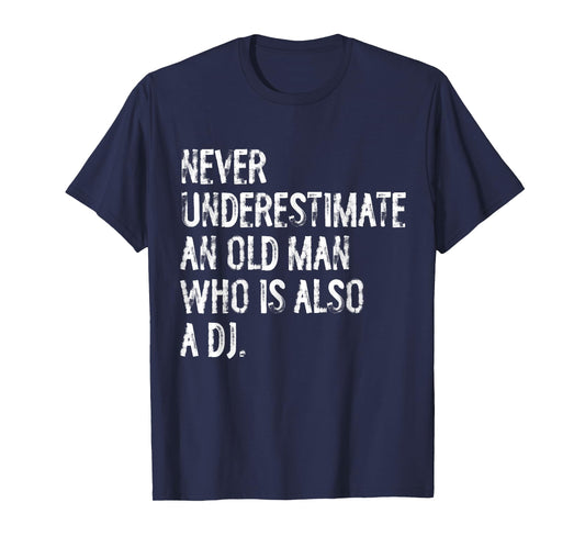 Typography Funny DJ Gifts Never Underestimate An Old Man Who Is Also A DJ T-Shirt