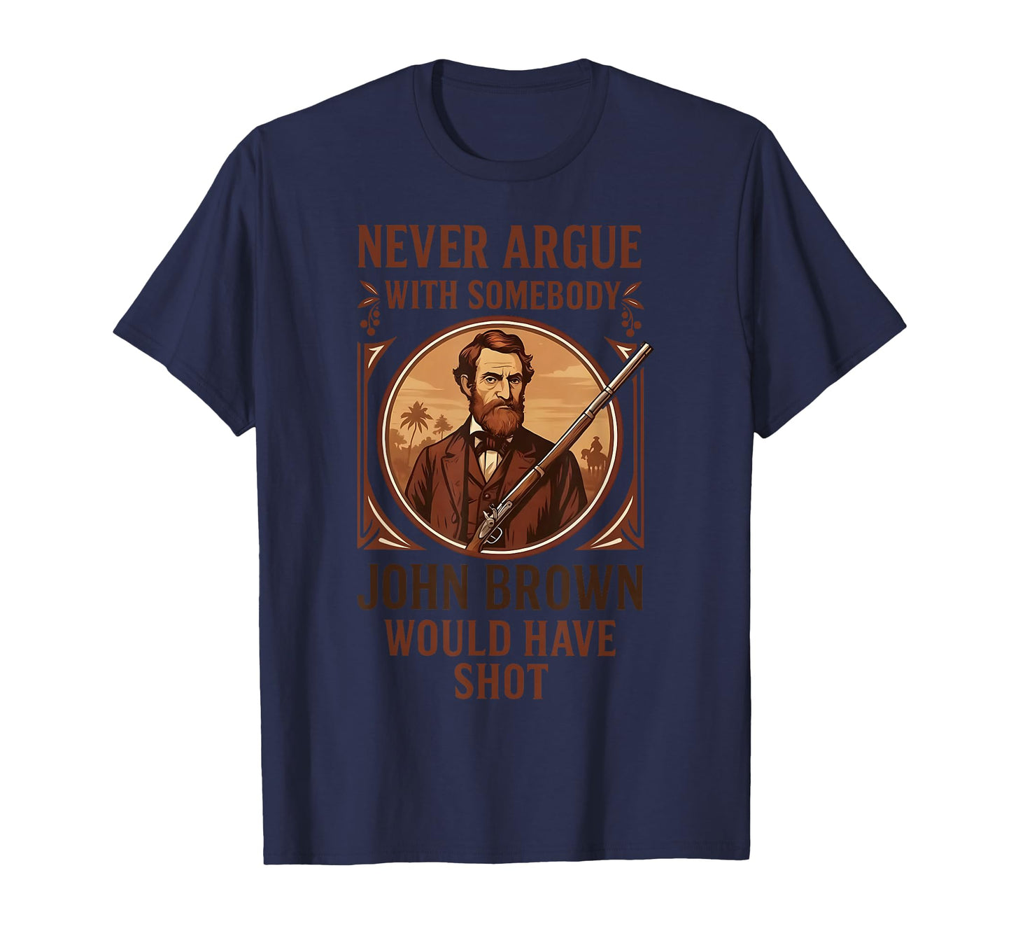 Vintage Never Argue With Somebody John Brown Would Have Shot T-Shirt