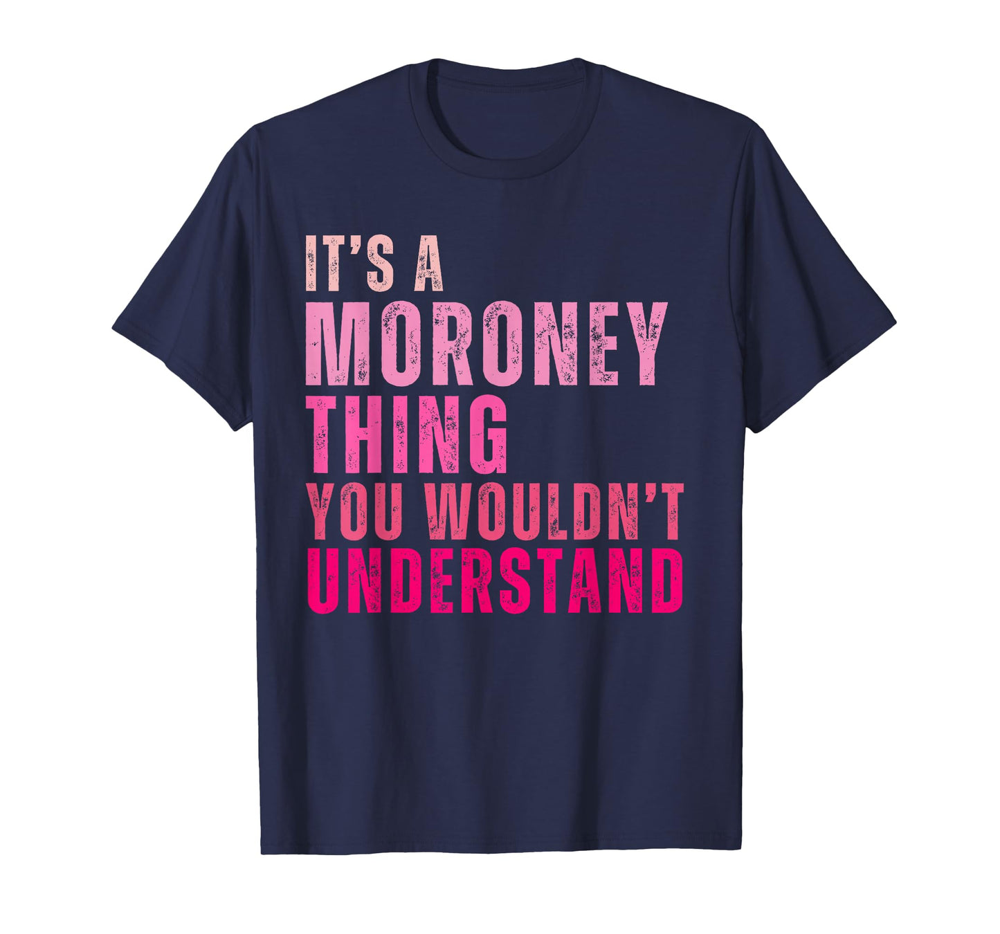 It's A Moroney Thing You Wouldn't Understand Moroney T-Shirt