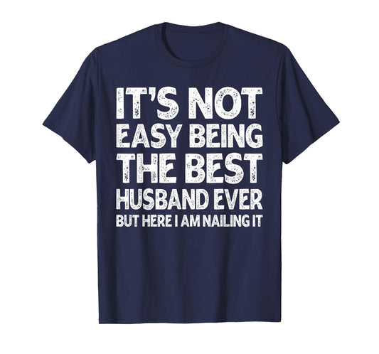 It's Not Easy Being The Best Husband Ever Funny Husband T-Shirt