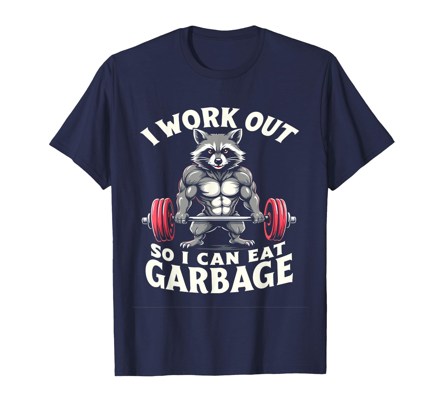 I WORK OUT SO I CAN EAT GARBAGE Funny Fitness Raccoon T-Shirt