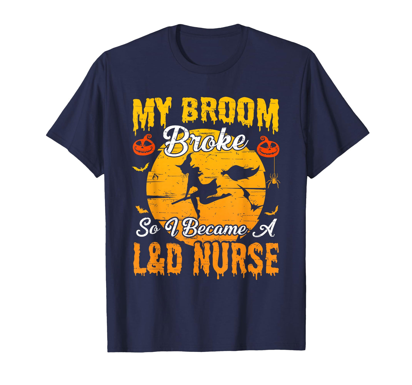 My Broom Broke So I Became L&D Nurse Witch Halloween T-Shirt