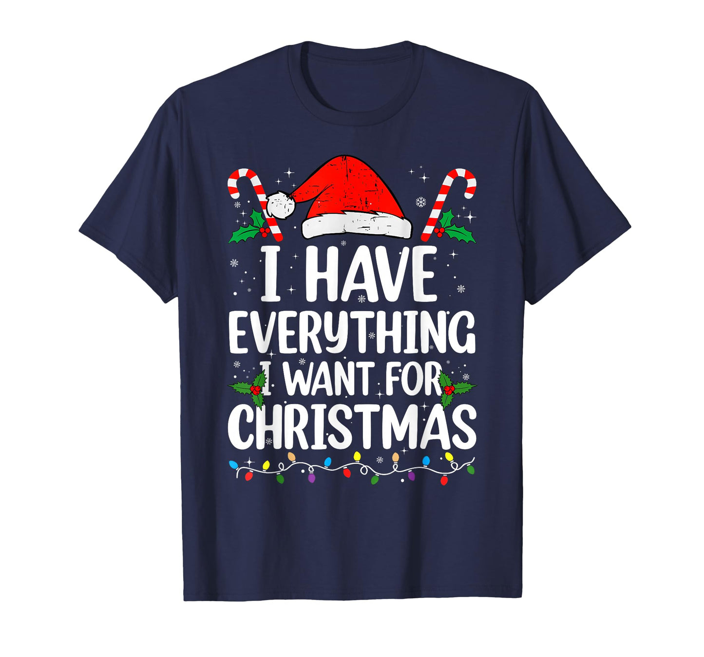 I Have Everything I Want for Christmas Its Me I'm Everything T-Shirt