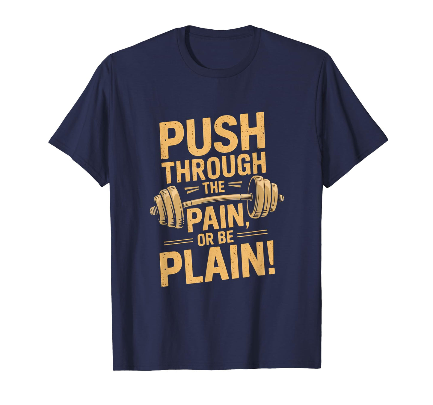 Workout Motivation Quote - Push Through The Pain T-Shirt