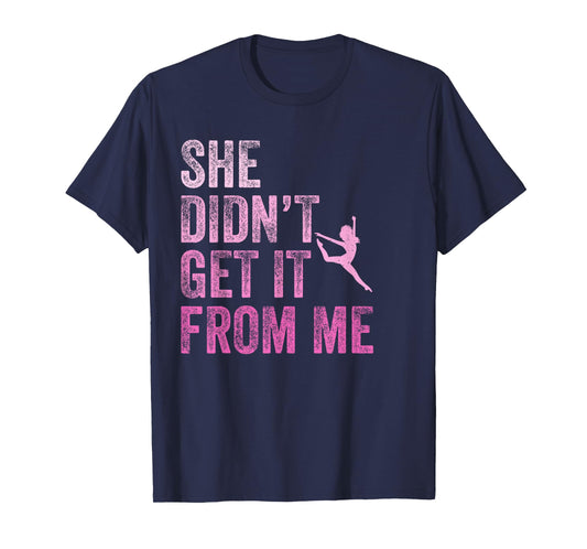 Vintage She Didn't Get It From Me Funny Dance Mom T-Shirt