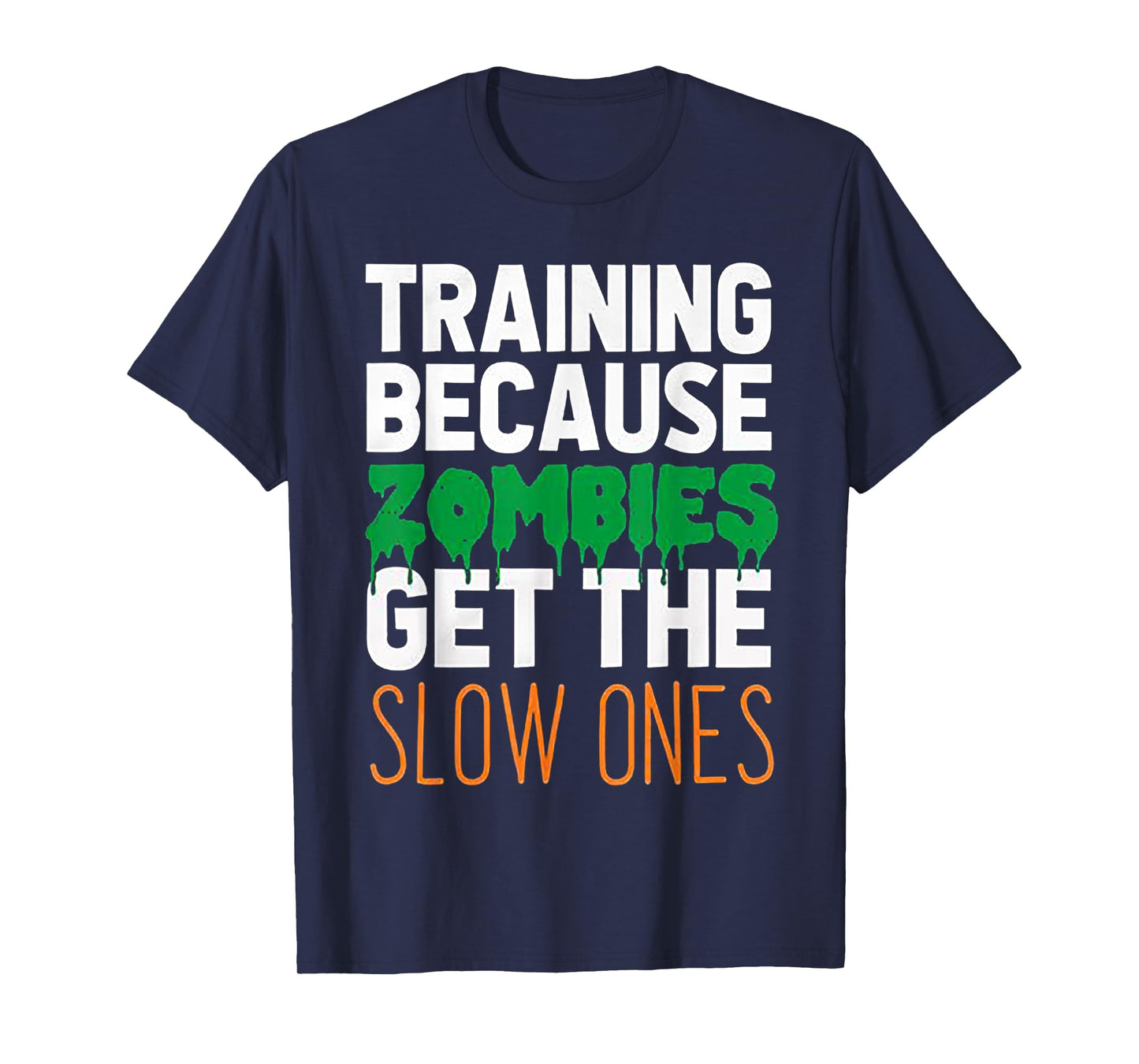 Training Because Zombies Get The Slow Ones Workout Halloween T-Shirt