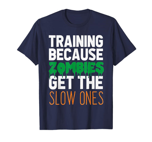 Training Because Zombies Get The Slow Ones Workout Halloween T-Shirt